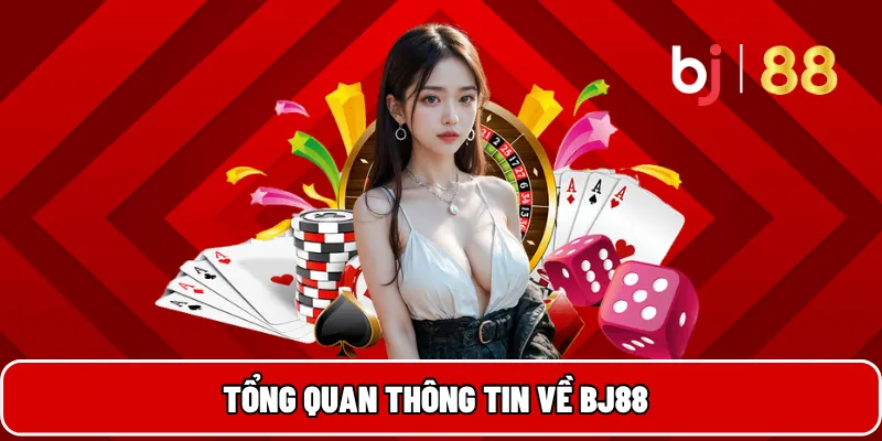 BJ88 18 Tổng quan thông tin về BJ88